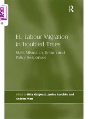 海外直订EU Labour Migration in Troubled Times: Skills Mismatch, Return and Policy Respon 困难时期的欧盟劳动力迁移：