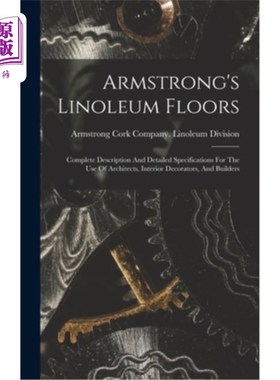 海外直订Armstrong's Linoleum Floors: Complete Description And Detailed Specifications Fo 阿姆斯特朗的油毡地板:完整