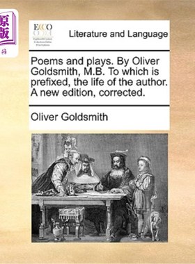 海外直订Poems and Plays. by Oliver Goldsmith, M.B. to Which Is Prefixed, the Life of the 诗歌和戏剧。作者:奥利弗·戈