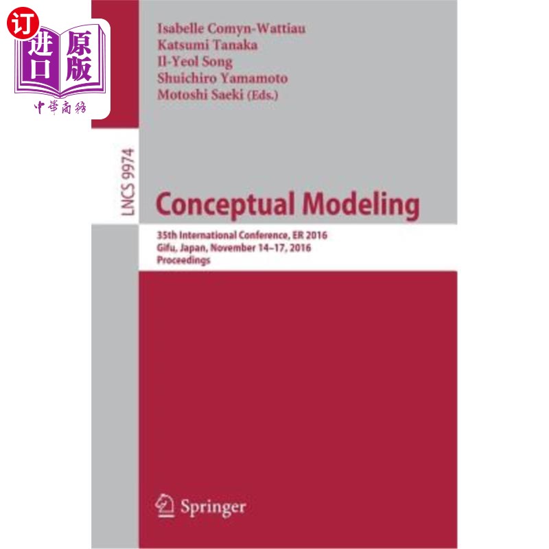 海外直订Conceptual Modeling: 35th International Conference, Er 2016, Gifu, Japan, Novemb 概念建模:第35届国际会议，2