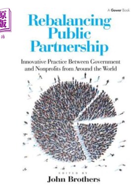 海外直订Rebalancing Public Partnership: Innovative Practice Between Government and Nonpr 重新平衡公共伙伴关系:世界