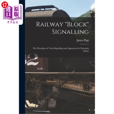 海外直订Railway block Signalling: the Principles of Train Signalling and Apparatus for E 铁路闭塞信号:列车信号和保