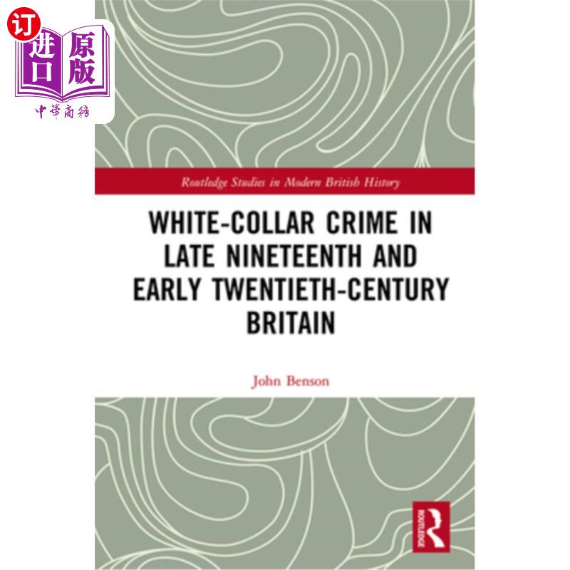 海外直订White-Collar Crime in Late Nineteenth and Early Twentieth-Century Britain 十九世纪末二十世纪初英国的白领犯