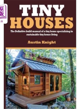 海外直订Tiny Houses: The Definitive Build Manual Of A Tiny Home Specializing In Sustaina 小房子：小房子的最终建造手