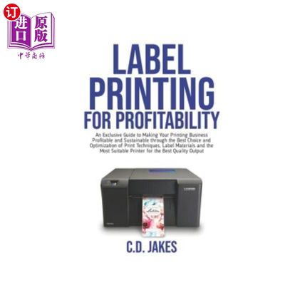 海外直订Label Printing for Profitability: An Exclusive Guide to Making Your Printing Bus 标签印刷盈利:一个独家指南