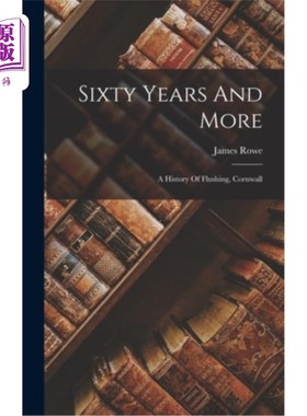 海外直订Sixty Years And More: A History Of Flushing, Cornwall 六十多年:康沃尔法拉盛的历史