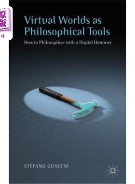 海外直订Virtual Worlds as Philosophical Tools: How to Philosophize with a Digital Hammer 虚拟世界作为哲学工具：如何