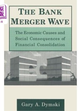海外直订The Bank Merger Wave: The Economic Causes and Social Consequences of Financial C 银行合并浪潮:金融合并的经