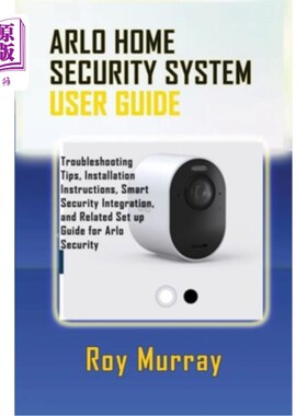 海外直订Arlo Home Security System User Guide: Troubleshooting Tips, Installation Instruc Arlo家庭安全系统用户指南：