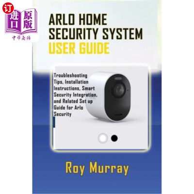海外直订Arlo Home Security System User Guide: Troubleshooting Tips, Installation Instruc Arlo家庭安全系统用户指南：