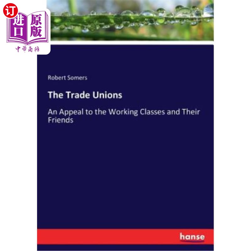海外直订The Trade Unions: An Appeal to the Working Classes and Their Friends 工会