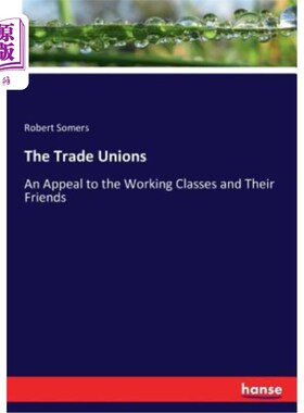 海外直订The Trade Unions: An Appeal to the Working Classes and Their Friends 工会