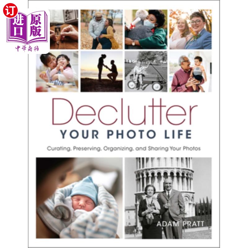 海外直订Declutter Your Photo Life: Curating, Preserving, Organizing, and Sharing Your Ph 整理你的照片生活:策划，保