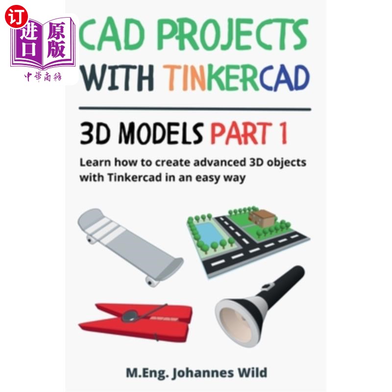 海外直订CAD Projects with Tinkercad 3D Models Part 1: Learn how to create advanced 3D ob CAD项目与Tink