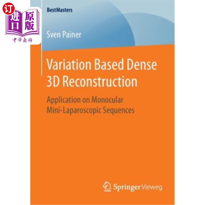 海外直订Variation Based Dense 3D Reconstruction: Application on Monocular Mini-Laparosco 基于变异的致密三维重建技术