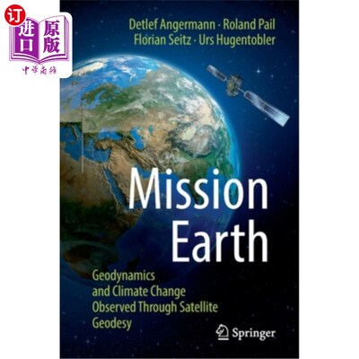 海外直订Mission Earth: Geodynamics and Climate Change Observed Through Satellite Geodesy 地球任务:通过卫星测地观测