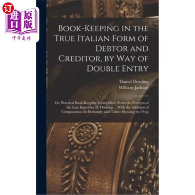 海外直订Book-keeping in the True Italian Form of Debtor and Creditor, by way of Double E 采用真正的意大利债务人和债