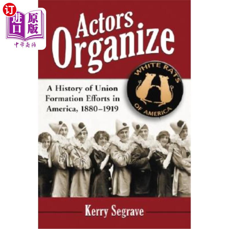 海外直订Actors Organize: A History of Union Formation Efforts in America, 1880-1919 演员组织:美国工会形成努力的历史