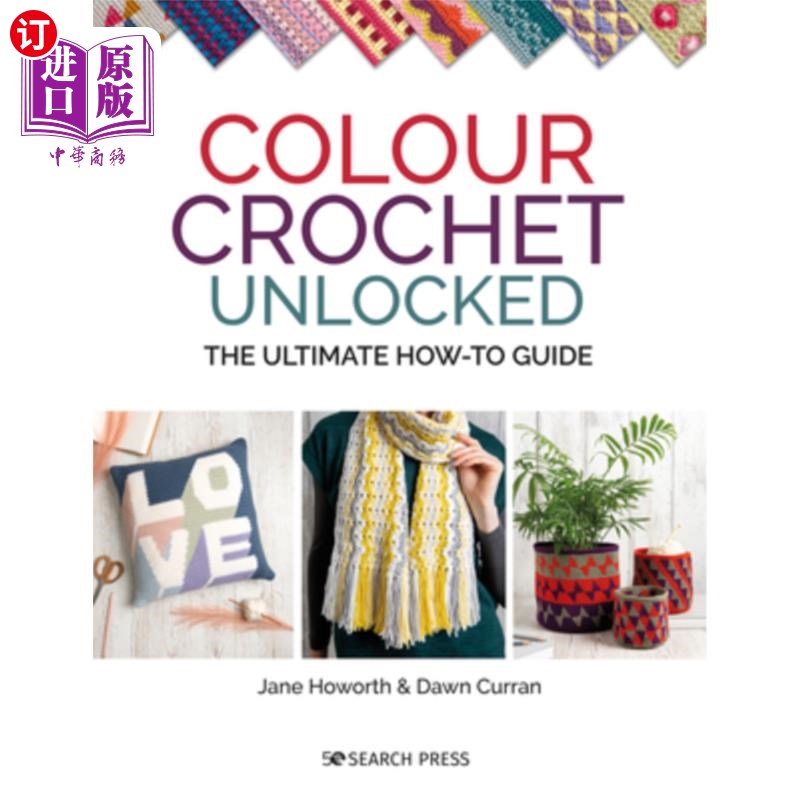 海外直订Colour Crochet Unlocked: The Ultimate How-To Guide 彩色钩针解锁；操作指南