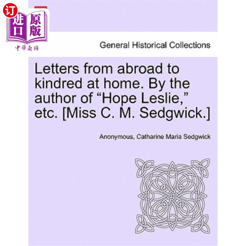 海外直订Letters from Abroad to Kindred at Home. by the Author of Hope Leslie, Etc. [Miss 国外寄给国内亲人的信。作者