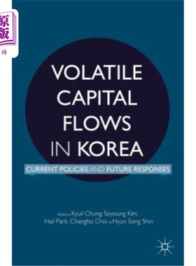 海外直订Volatile Capital Flows in Korea: Current Policies and Future Responses 韩国不稳定的资本流动：当前政策和未来对策