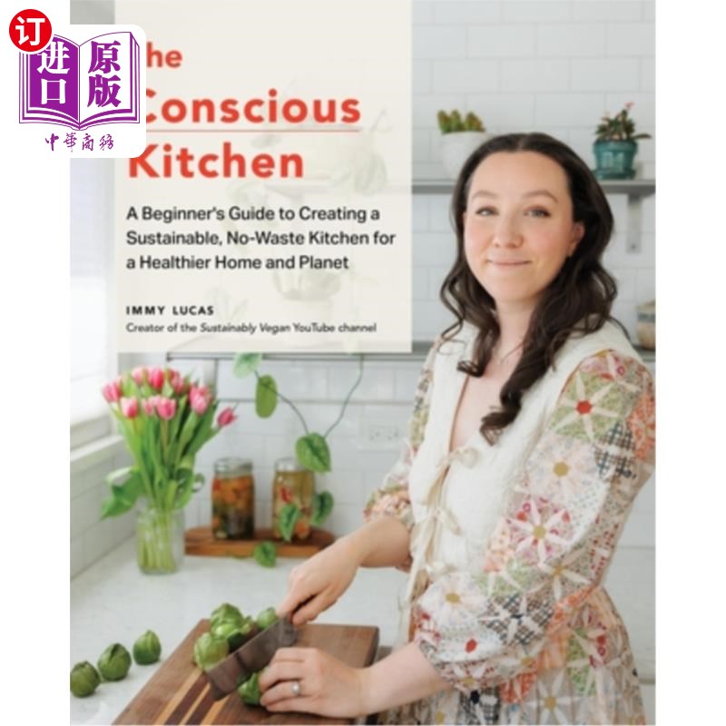 海外直订The Conscious Kitchen: A Beginner's Guide to Creating a Sustainable, No-Waste Ki 有意识的厨房:为更健康的家