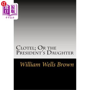 海外直订Clotel; Or the President's Daughter 克罗特尔；还是总统的女儿