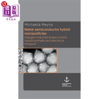 海外直订Metal-Semiconductor Hybrid Nanoparticles: Halogen Induced Shape Control, Hybrid  金属-半导体杂化纳米粒子:卤