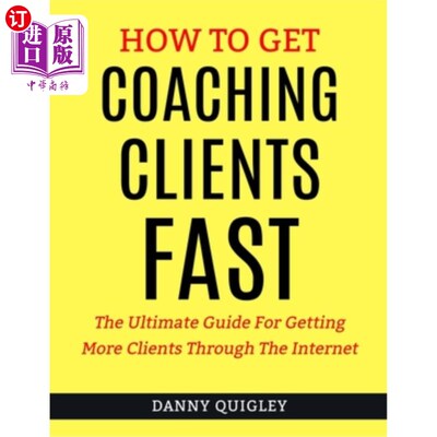 海外直订How To Get Coaching Clients Fast: The Ultimate Guide For Getting More Clients Th 如何快速获得辅导客户:通过