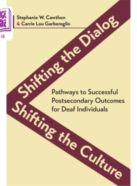海外直订Shifting the Dialog, Shifting the Culture: Pathways to Successful Postsecondary  改变对话，改变文化：聋人获