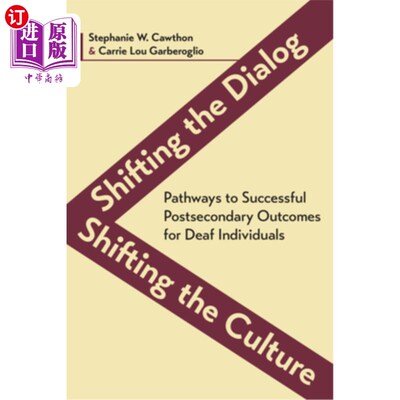 海外直订Shifting the Dialog, Shifting the Culture: Pathways to Successful Postsecondary  改变对话，改变文化：聋人获