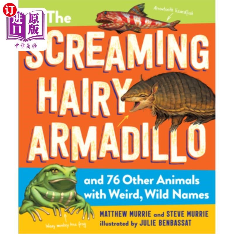海外直订The Screaming Hairy Armadillo and 76 Other Animals with Weird, Wild Names 尖叫的毛茸茸的犰狳和76种其他奇怪