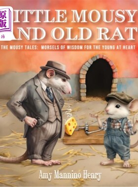 海外直订Little Mousy and Old Rat: The Mousy Tales: Morsels of Wisdom for the Young at He 小老鼠和老老鼠：小老鼠的故
