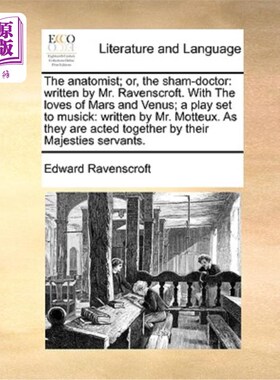 海外直订The Anatomist; Or, the Sham-Doctor: Written by Mr. Ravenscroft. with the Loves o 解剖学家;或者，假医生:雷文