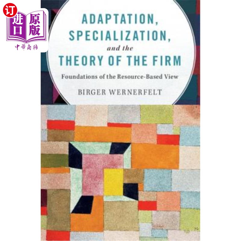 海外直订Adaptation, Specialization, and the Theory of the Firm: Foundations of the Resou 适应、专业化与企业理论：资