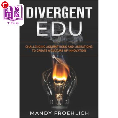 海外直订Divergent Edu: Challenging Assumptions and Limitations to Create a Culture of In 差异教育：创造创新文化的挑