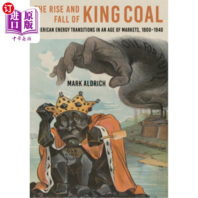 海外直订The Rise and Fall of King Coal: American Energy Transitions in an Age of Markets 《煤炭之王的兴衰:市场时代