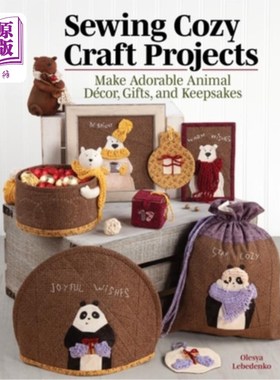 海外直订Sewing Cozy Craft Projects: Make Adorable Animal Decor, Gifts and Keepsakes 缝制舒适的工艺项目:制作可爱的动