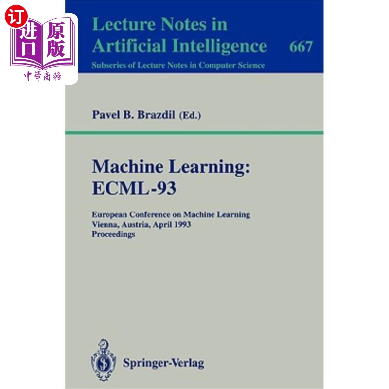 海外直订Machine Learning: Ecml-93: European Conference on Machine Learning, Vienna, Aust 机器学习：Ecml-93：欧洲