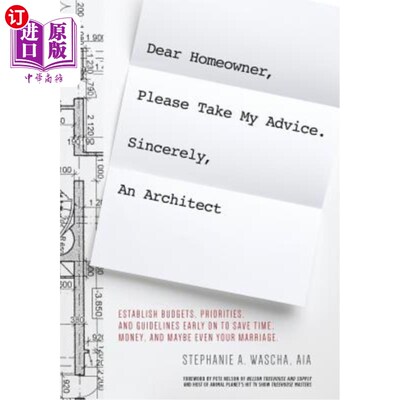 海外直订Dear Homeowner, Please Take My Advice. Sincerely, an Architect: A Guide to Help  亲爱的房主，请接受我的建议