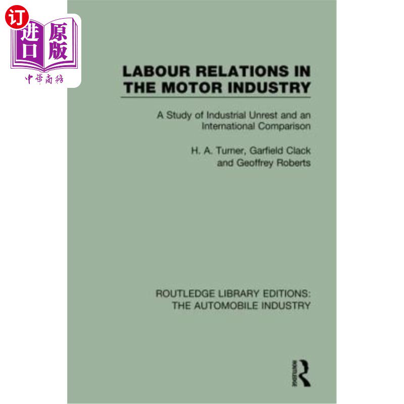 海外直订Labour Relations in the Motor Industry: A Study of Industrial Unrest and an Inte 汽车工业的劳资关系:工业动