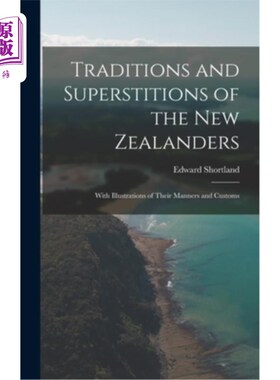 海外直订Traditions and Superstitions of the New Zealanders: With Illustrations of Their  新西兰人的传统和迷信:与他