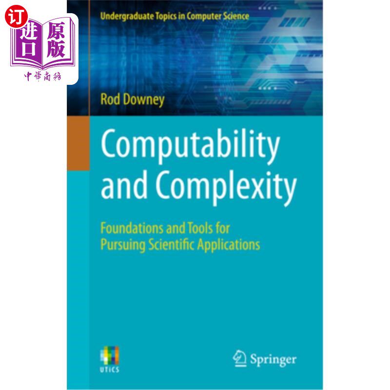 海外直订Computability and Complexity: Foundations and Tools for Pursuing Scientific Appl Computabil
