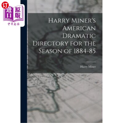 海外直订Harry Miner's American Dramatic Directory for the Season of 1884-85 哈里·米纳的《1884-85季美国戏剧指南》