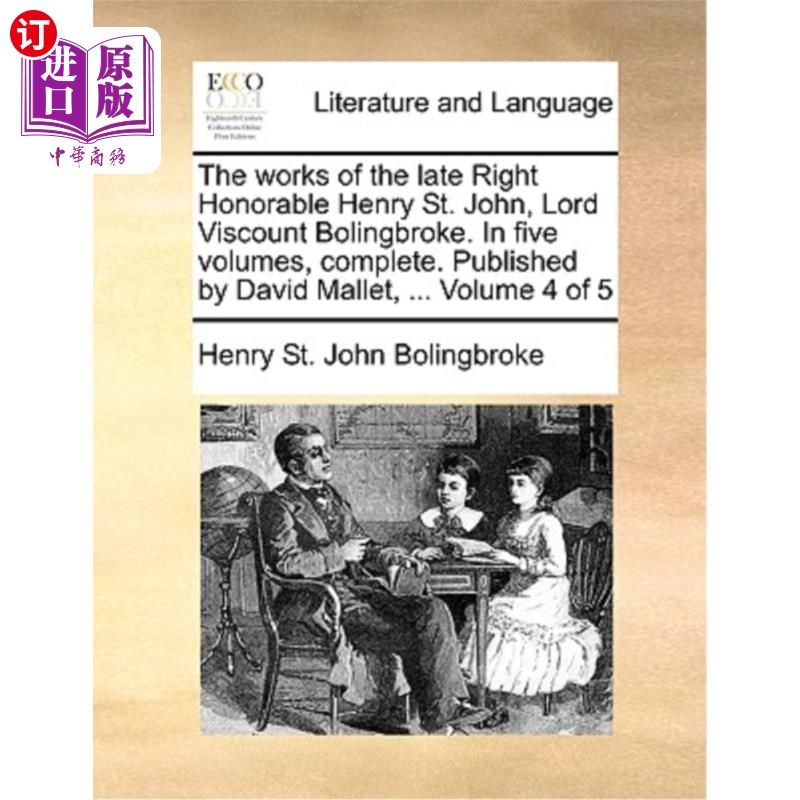 海外直订The works of the late Right Honorable Henry St. John, Lord Viscount Bolingbroke. 已故博林布鲁克子爵亨利&middot;圣