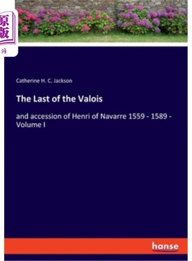 海外直订The Last of the Valois: and accession of Henri of Navarre 1559 - 1589 - Volume I 瓦卢瓦家族的倒数一位:纳瓦