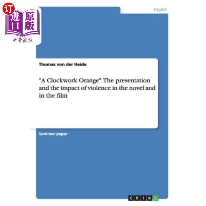 海外直订A Clockwork Orange. The presentation and the impact of violence in the novel and 发条橙。暴力在小说和电影中