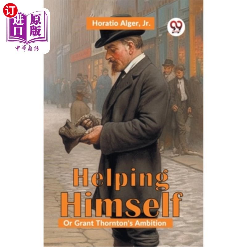 海外直订Helping Himself; Or, Grant Thornton's Ambition 帮助自己;或者《均富的野心》