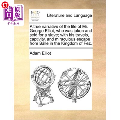 海外直订A True Narrative of the Life of Mr. George Elliot, Who Was Taken and Sold for a  乔治·艾略特被拐卖为奴一生