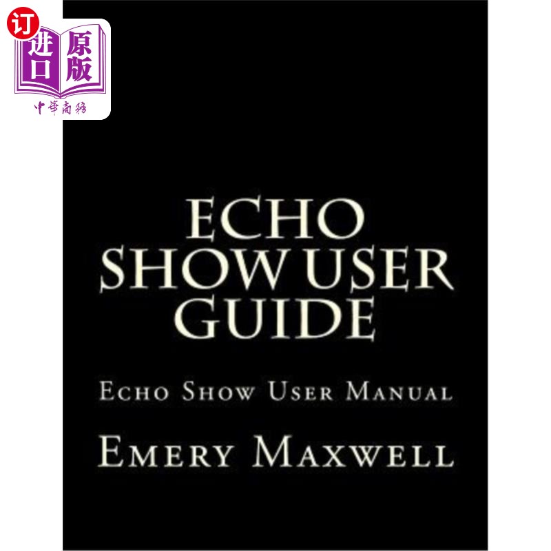 海外直订Echo Show User Guide: Echo Show User Manual Echo Show用户指南：Echo Show用户手册